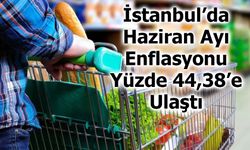 İstanbul’da Haziran Ayı Enflasyonu Yüzde 44,38’e Ulaştı
