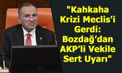 "Kahkaha Krizi Meclis'i Gerdi: Bozdağ’dan AKP’li Vekile Sert Uyarı"