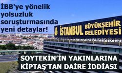İBB'ye yönelik yolsuzluk soruşturmasında yeni detaylar