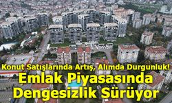 Konut Satışlarında Artış, Alımda Durgunluk: Emlak Piyasasında Dengesizlik Sürüyor