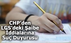 CHP’den LGS’deki Şaibe İddialarına Suç Duyurusu