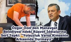 Özgür Özel’den Rüşvet İddialarına Sert Tepki: “Yolsuzluk Varsa Kimsenin Arkasında Durmayız”
