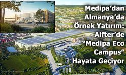 Medipa’dan Almanya’da Örnek Yatırım: Alfter’de “Medipa Eco Campus” Hayata Geçiyor
