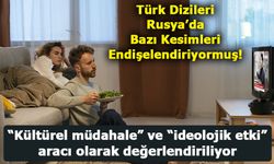 Rusya’da Yayınlanan Türk Dizileri Bazı Kesimleri Endişelendiriyor!