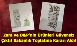 Zara ve D&P’nin Ürünleri Güvensiz Çıktı! Bakanlık Toplatma Kararı Aldı!