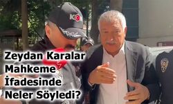Zeydan Karalar’ın Mahkeme İfadesi Ortaya Çıktı!