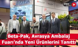 Beta-Pak, Avrasya Ambalaj Fuarı’nda Yeni Ürünlerini Tanıttı