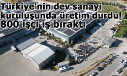 Türkiye'nin dev sanayi kuruluşunda üretim durdu: 800 işçi iş bıraktı