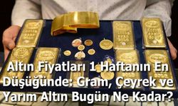 Altın Fiyatları 1 Haftanın En Düşüğünde: Gram, Çeyrek ve Yarım Altın Bugün Ne Kadar?