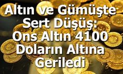 Altın ve Gümüşte Sert Düşüş: Ons Altın 4100 Doların Altına Geriledi