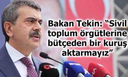 Bakan Tekin: “Sivil toplum örgütlerine bütçeden bir kuruş aktarmayız”