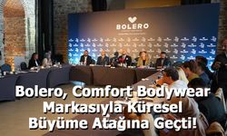 Bolero, Comfort Bodywear Markasıyla Küresel Büyüme Atağına Geçti!