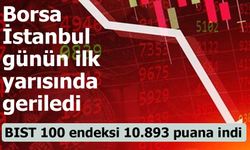 Borsa İstanbul günün ilk yarısında geriledi! BIST 100 endeksi 10.893 puana indi