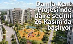 Damla Kent Projesi’nde daire seçimi 26 Kasım’da başlıyor
