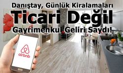 Danıştay Günlük Kiralamaları Ticari Değil, Gayrimenkul Geliri Saydı!