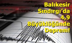 Balıkesir Sındırgı’da 4,9 Büyüklüğünde Deprem! İstanbul Dahil Çevre İllerde Hissedildi