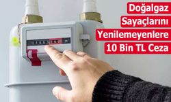 Son Tarih 31 Aralık: Doğalgaz Sayaçlarını Yenilemeyenlere Ceza Geliyor