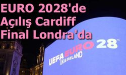 EURO 2028’de Açılış Cardiff, Final Londra’da: UEFA Tarihi Duyurdu