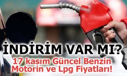 17 kasım Güncel Benzin Motorin ve Lpg Fiyatları!