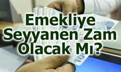 Emekliye Seyyanen Zam Olacak Mı?