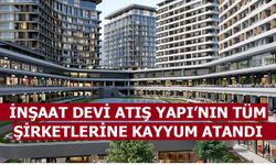İnşaat Devi Atış Yapı’nın Tüm Şirketlerine Kayyum Atandı