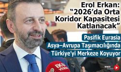 Pasifik Eurasia’dan Orta Koridor Hamlesi: 2026’da Rekor Taşıma Hedefi