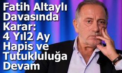 Fatih Altaylı Davasında Karar: 4 Yıl 2 Ay Hapis ve Tutukluluğa Devam