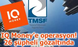IQ Money’e operasyon: 26 şüpheli gözaltında