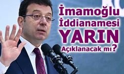 İBB Yolsuzluk Soruşturmasında İmamoğlu İddianamesi Yarın Açıklanacak mı?