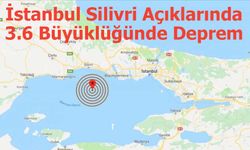 İstanbul Silivri Açıklarında 3.6 Büyüklüğünde Deprem