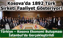 Türkiye – Kosova Ekonomi Buluşması İstanbul’da Gerçekleştirildi