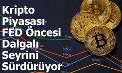Kripto Piyasası FED Öncesi Dalgalı Seyrini Sürdürüyor