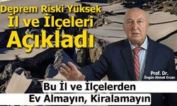 Deprem Uzmanı Ercan’dan Kritik Uyarı: “Bu İl ve İlçelerden Ev Almayın, Kiralamayın”