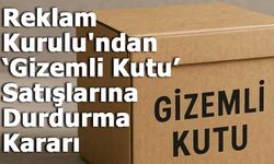 Reklam Kurulu'ndan ‘Gizemli Kutu’ Satışlarına Durdurma Kararı