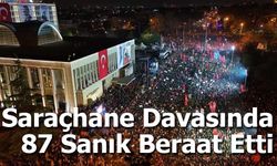 Saraçhane Davasında 87 Sanık Beraat Etti