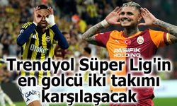 Trendyol Süper Lig'in en golcü iki takımı karşılaşacak