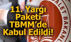 11. Yargı Paketi TBMM’de Kabul Edildi!