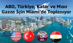 ABD, Türkiye, Katar ve Mısır Gazze İçin Miami’de Toplanıyor