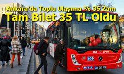 Ankara’da Toplu Ulaşıma Yüzde 35 Zam: Tam Bilet 35 TL Oldu
