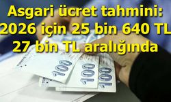 Asgari ücret tahmini: 2026 için 25 bin 640 TL – 27 bin TL aralığında