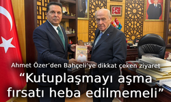 Ahmet Özer’den Bahçeli’ye dikkat çeken ziyaret: “Kutuplaşmayı aşma fırsatı heba edilmemeli”