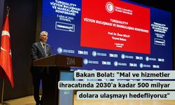 Bakan Bolat: "Mal ve hizmetler ihracatında 2030'a kadar 500 milyar dolara ulaşmayı hedefliyoruz"