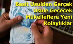 Basit Usulden Gerçek Usule Geçecek Mükelleflere Yeni Kolaylıklar