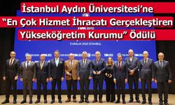 İstanbul Aydın Üniversitesi’ne “En Çok Hizmet İhracatı Gerçekleştiren Yükseköğretim Kurumu” Ödülü