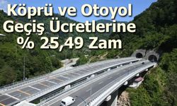 Köprü ve Otoyol Geçiş Ücretlerine Yüzde 25,49 Zam