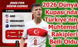 2026 Dünya Kupası’nda Türkiye’nin Muhtemel Rakipleri Belli Oldu
