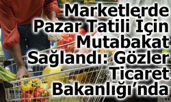 Marketlerde Pazar Tatili İçin Mutabakat Sağlandı: Gözler Ticaret Bakanlığı’nda