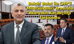 Bakan Bolat ile CHP’li Milletvekilleri Arasında “Akaryakıt Kaçakçılığı” Tartışması