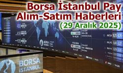 Borsa İstanbul Pay Alım-Satım Haberleri (29 Aralık 2025)