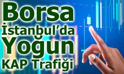Borsa İstanbul’da Yoğun KAP Trafiği!